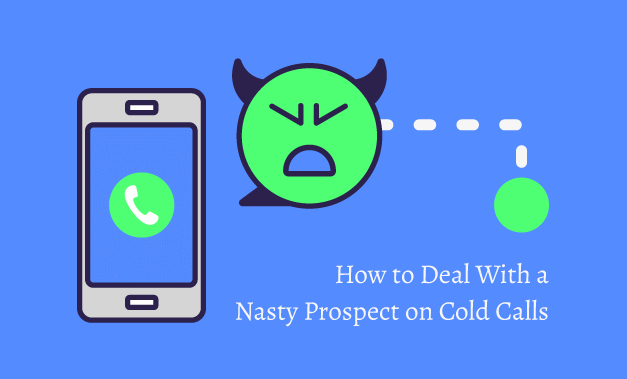 Featured image for the article How to Deal With a Nasty Prospect on Cold Calls