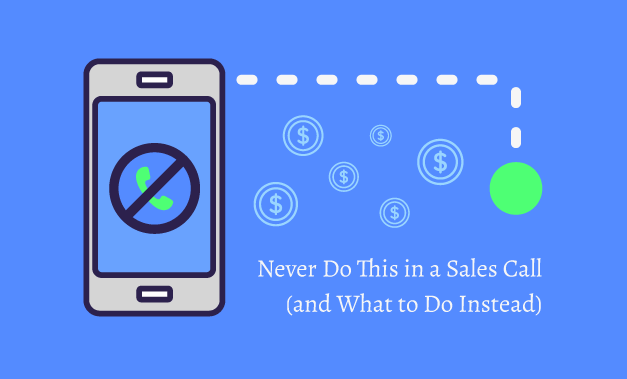 Featured image for the post Never Do This in a Sales Call (and What to Do Instead)
