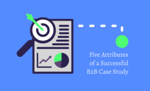 Featured image for the article titled "Five Attributes of a Successful B2B Case Study"