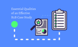 Featured image for the post titled "Essential Qualities of an Effective B2B Case Study"