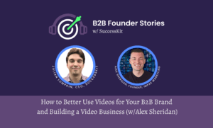 Featured image for the post titled "How to Better Use Videos for Your B2B Brand and Building a Video Business w/ Alex Sheridan [PODCAST]"